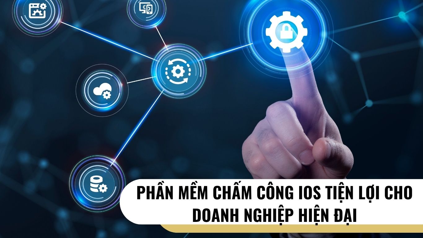 Phần Mềm Chấm Công iOS Tiện Lợi Cho Doanh Nghiệp Hiện Đại